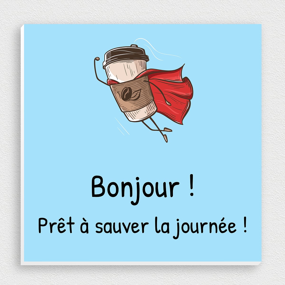 Plaque humoristique - Bonjour - Prêt à sauver la journée - PVC - 150 x 150 mm PVC expansé 150 x 150 mm Personnalisé Autocollant Impression [Réf :